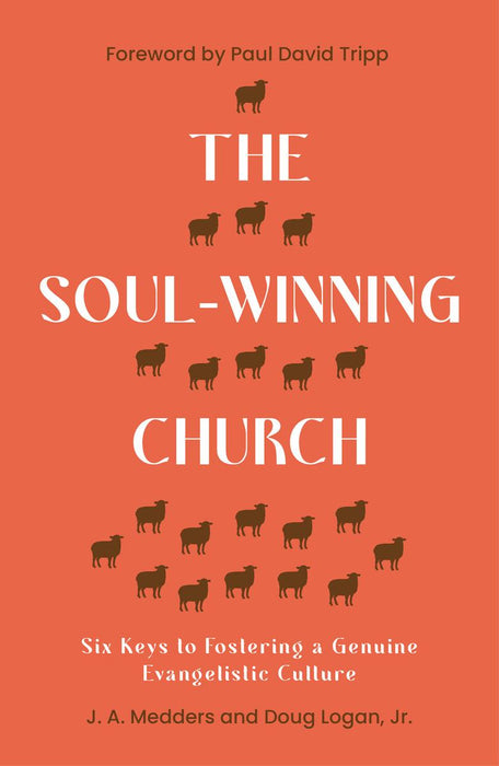 The Soul-Winning Church: Six Keys to Fostering a Genuine Evangelistic Culture