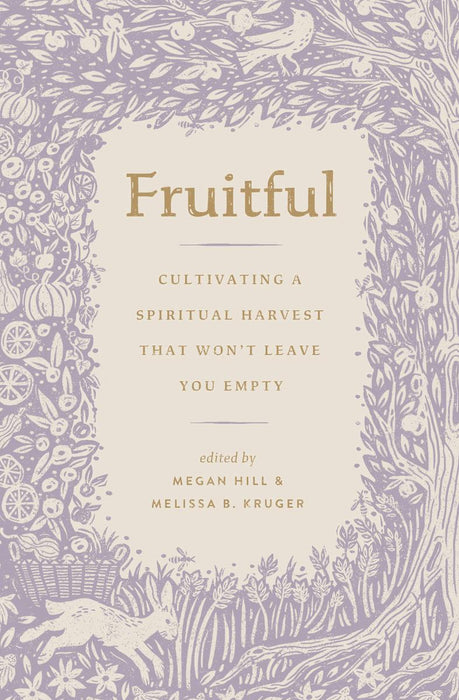 Fruitful: Cultivating a Spiritual Harvest that Won't Leave You Empty