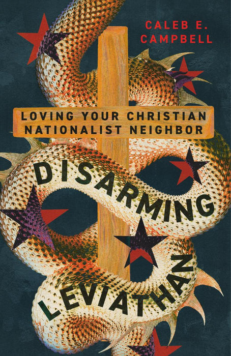 Disarming Leviathan: Loving Your Christian Nationalist Neighbour