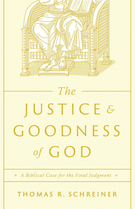 The Justice and Goodness of God: The Biblical Case for the Final Judgment