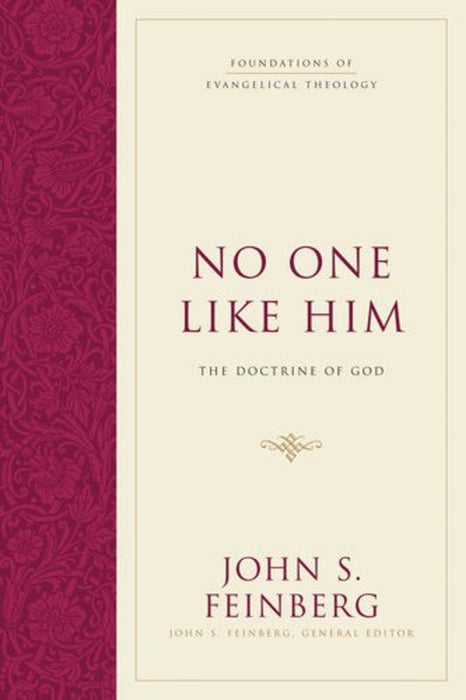 No One Like Him: The Doctrine of God (Foundations of Evangelical Theology)
