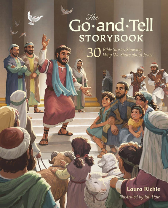 The Go-and-Tell Storybook: 30 Bible Stories Showing Why We Share about Jesus (A Post-Easter Family Devotional about the Acts of the Apostles)
