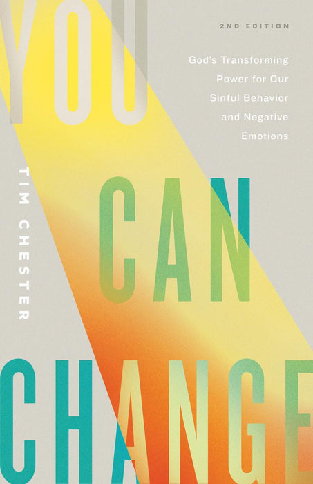 You Can Change: God's Transforming Power for Our Sinful Behavior and Negative Emotions (Second Edition)