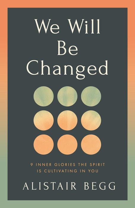 We Will Be Changed: 9 Inner Glories the Spirit Is Cultivating in You
