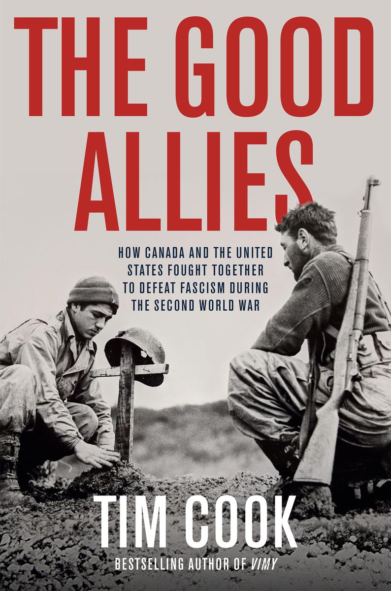 The Good Allies; How Canada and the United States Fought Together to Defeat Fascism