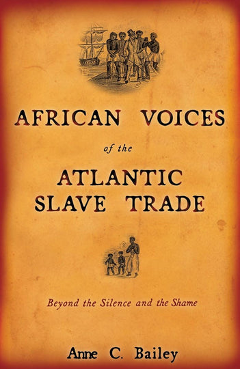 African Voices of the Atlantic Slave Trade: Beyond the Silence and the Shame