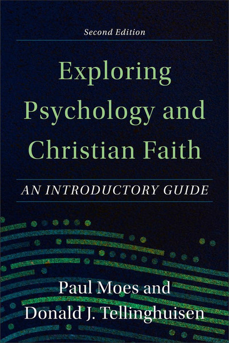 Exploring Psychology and Christian Faith: An Introductory Guide, Second Edition