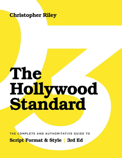 The Hollywood Standard - Third Edition The Complete and Authoritative Guide to Script Format and Style