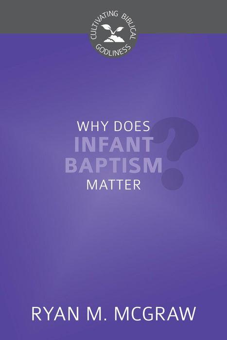 Why Does Infant Baptism Matter?