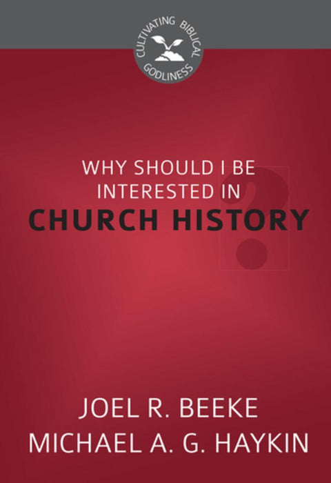 Why Should I Be Interested In Church History