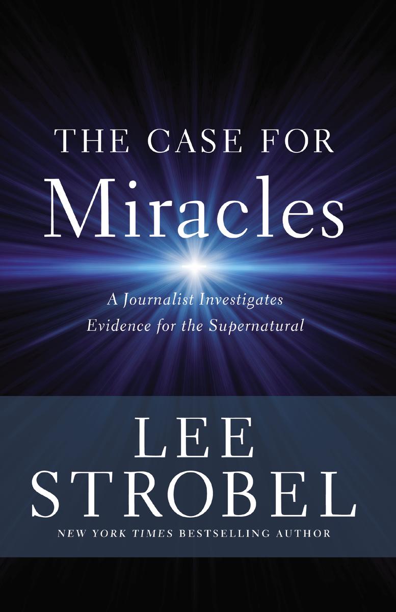 The Case for Miracles A Journalist Investigates Evidence for the Supernatural