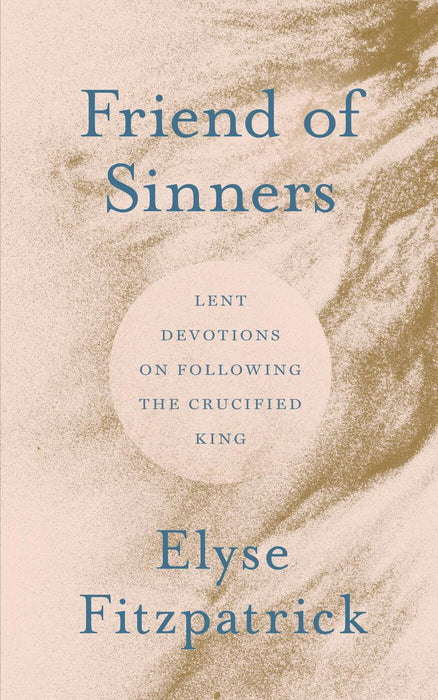 Friend of Sinners Lent Devotions on Following the Crucified King