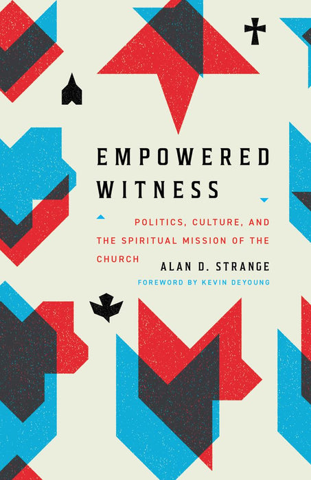 Empowered Witness: Politics, Culture, and the Spiritual Mission of the Church