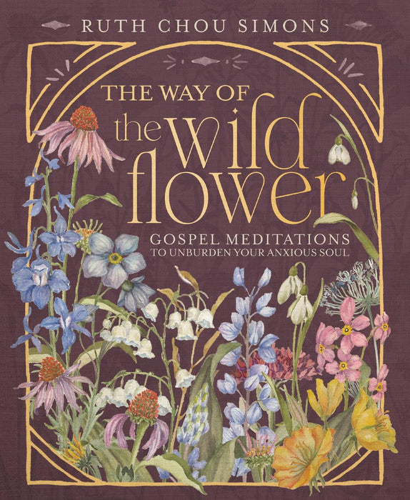 The Way of the Wildflower: Gospel Meditations to Unburden Your Anxious Soul