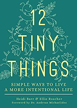 12 Tiny Things: Simple Ways to Live a More Intentional Life