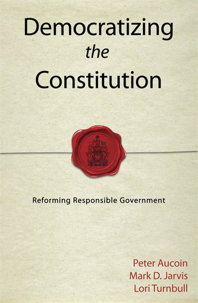 Democratizing the Constitution: Reforming Responsible Government