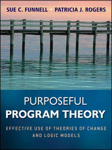 Purposeful Program Theory: Effective Use Theories of Change and Logic Models
