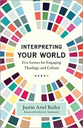 Interpreting Your World: Five Lenses for Engaging Theology & Culture