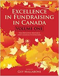 Excellence in Fundraising in Canada: The Definitive Resource for Canadian Fundraisers, Volume 1