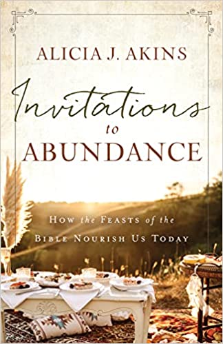 Invitations to Abundance:  How the Feasts of the Bible Nourish Us Today