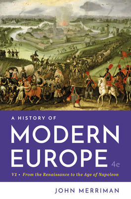 A History of Modern Europe, From the Renaissance to the Age of Napoleon Vol 1