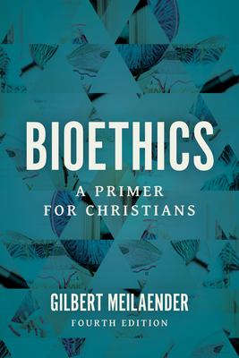 Bioethics: A Primer For Christians, 4th Edition