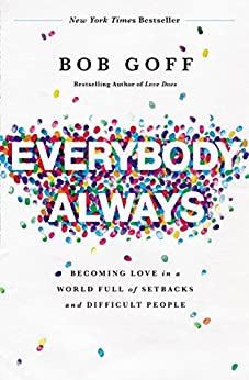 Everybody, Always: Becoming Love in a World Full of Setbacks and Difficult People