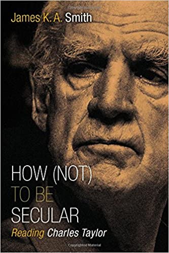 How (Not) To Be Secular: Reading Charles Taylor