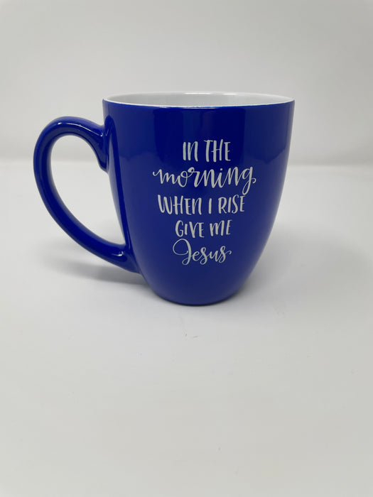 In the morning When I Rise Bistro Mug
