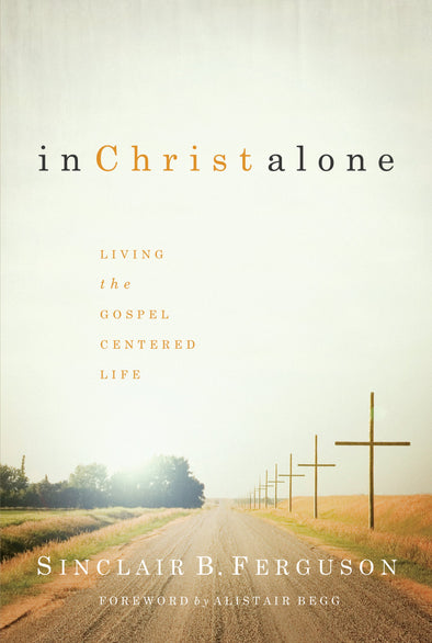In Christ Alone: Living the Gospel-Centred Life