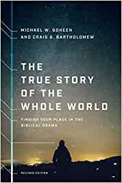 The True Story of the Whole World: Finding Your Place in the Biblical Drama