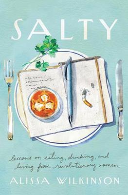 Salty: Lessons on Eating, Drinking and Living from Revolutionary Women