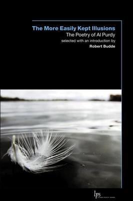 The More Easily Kept Illusions: The Poetry of Al Purdy