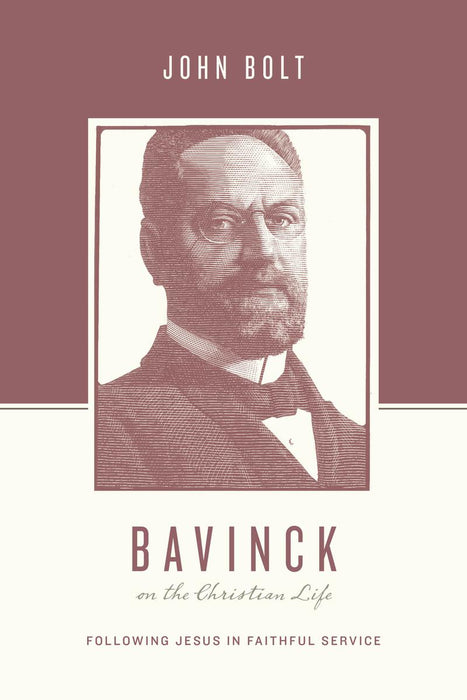 Bavinck On the Christian Life: Following Jesus in Faithful Service