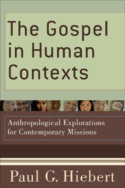 The Gospel in Human Contexts: Anthropological Explorations for Contemporary Missions
