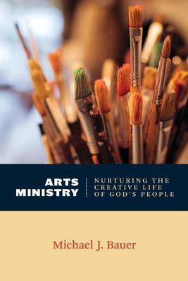 Arts Ministry: Nurturing The Creative Life of God's People